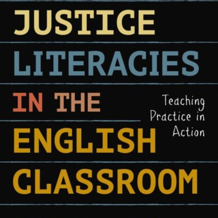 Social Justice Literacies in the English Classro  Teaching Practice in Action