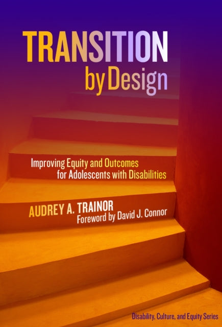 Transition by Design  Improving Equity and Outcomes for Adolescents with Disabilities