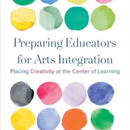 Preparing Educators for Arts Integration  Placing Creativity at the Center of Learning