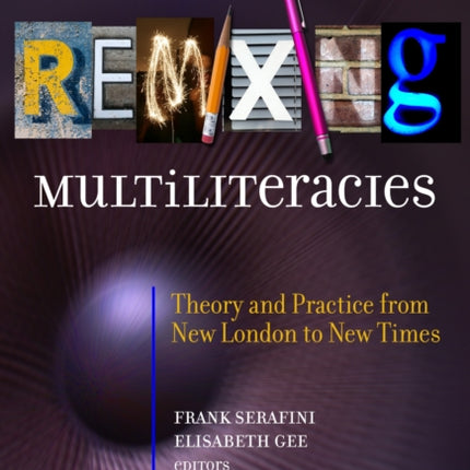 Remixing Multiliteracies  Theory and Practice from New London to New Times