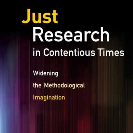 Just Research in Contentious Times: Widening the Methodological Imagination