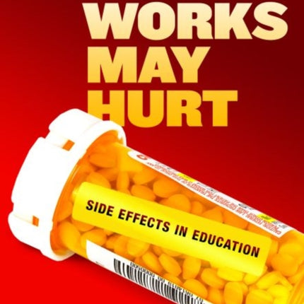 What Works May Hurt  Side Effects in Education