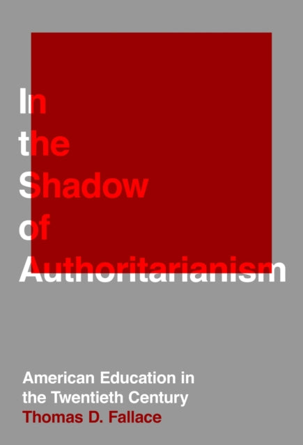 In the Shadow of Authoritarianism  American Education in the Twentieth Century
