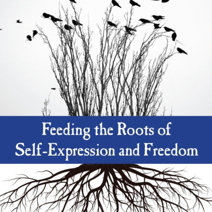 Feeding the Roots of SelfExpression and Freedom