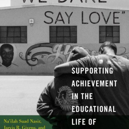 We Dare Say Love: Supporting Achievement in the Educational Life of Black Boys