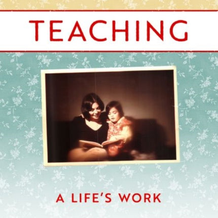 Teaching: A Life's Work—A Mother–Daughter Dialogue