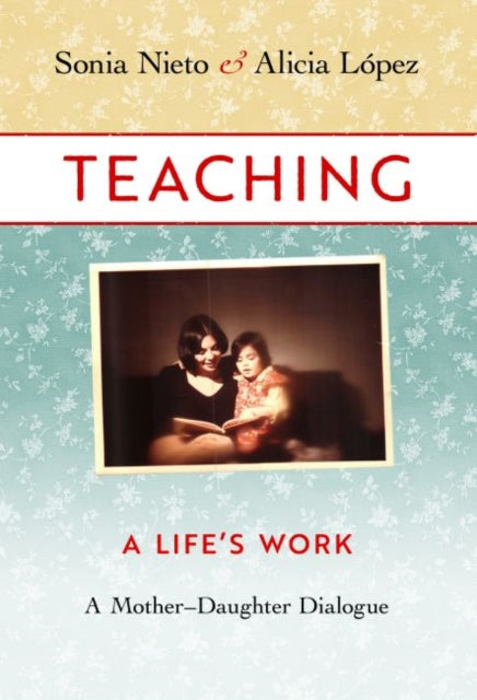 Teaching: A Life's Work—A Mother–Daughter Dialogue