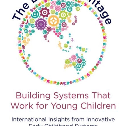 The Early Advantage 2—Building Systems That Work for Young Children: International Insights from Innovative Early Childhood Systems