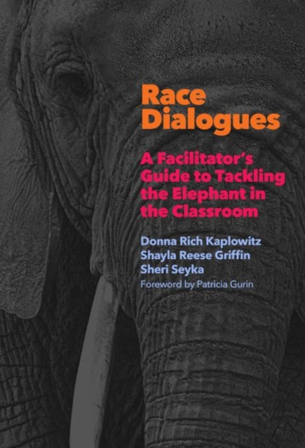 Race Dialogues: A Facilitator's Guide to Tackling the Elephant in the Classroom