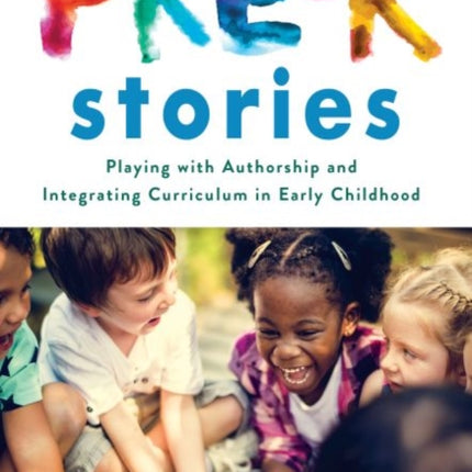 Pre-K Stories: Playing with Authorship and Integrating Curriculum in Early Childhood