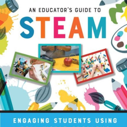 An Educator's Guide to STEAM: Engaging Students Using Real-World Problems