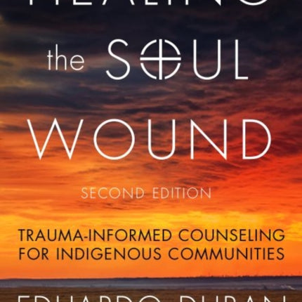 Healing the Soul Wound: Trauma-Informed Counseling for Indigenous Communities