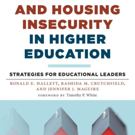 Addressing Homelessness and Housing Insecurity in Higher Education: Strategies for Educational Leaders