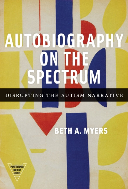 Autobiography on the Spectrum  Disrupting the Autism Narrative