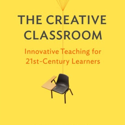 The Creative Classroom: Innovative Teaching for 21st-Century Learners