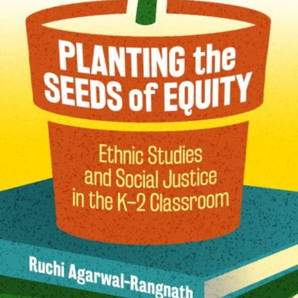 Planting the Seeds of Equity: Ethnic Studies and Social Justice in the K-2 Classroom