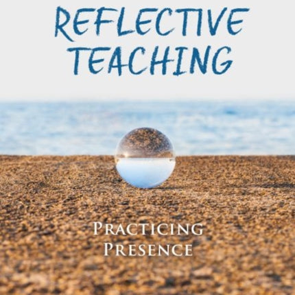 The Art of Reflective Teaching: Practicing Presence