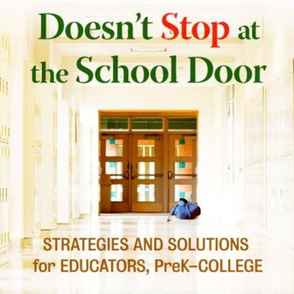 Trauma Doesn't Stop at the School Door: Strategies and Solutions for Educators, Pre-K-College