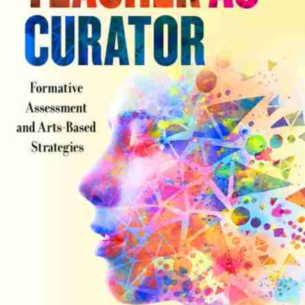 Teacher as Curator: Formative Assessment and Arts-Based Strategies