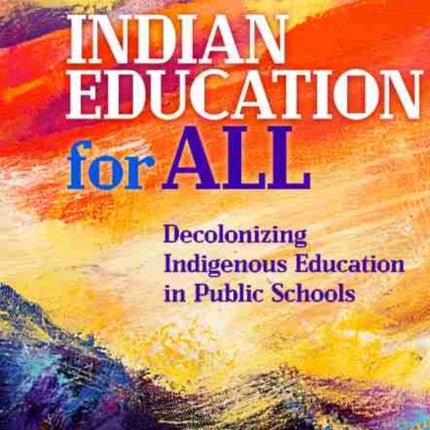 Indian Education for All  Decolonizing Indigenous Education in Public Schools