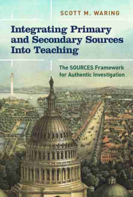 Integrating Primary and Secondary Sources Into Teaching: The SOURCES Framework for Authentic Investigation