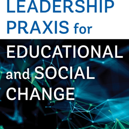 Critical Leadership Praxis for Educational and