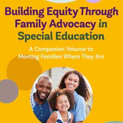 Case Studies in Building Equity Through Family Advocacy in Special Education: A Companion Volume to Meeting Families Where They Are