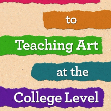 A Guide to Teaching Art at the College Level