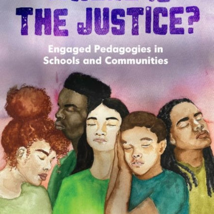 Where Is the Justice?: Engaged Pedagogies in Schools and Communities