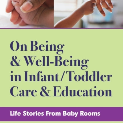 On Being and Well-Being in Infant/Toddler Care and Education: Life Stories From Baby Rooms