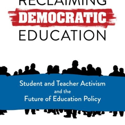 Reclaiming Democratic Education: Student and Teacher Activism and the Future of Education Policy