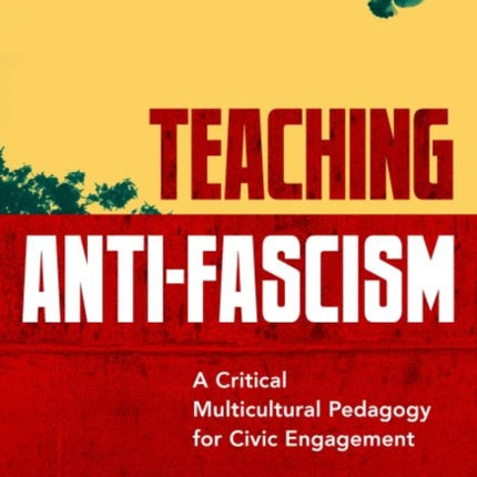 Teaching Anti-Fascism: A Critical Multicultural Pedagogy for Civic Engagement