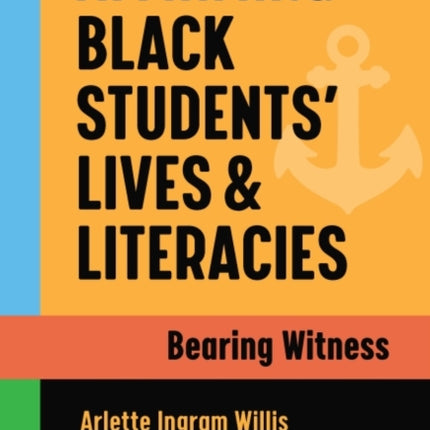 Affirming Black Students’ Lives and Literacies: Bearing Witness