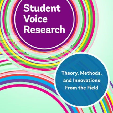 Student Voice Research: Theory, Methods, and Innovations From the Field