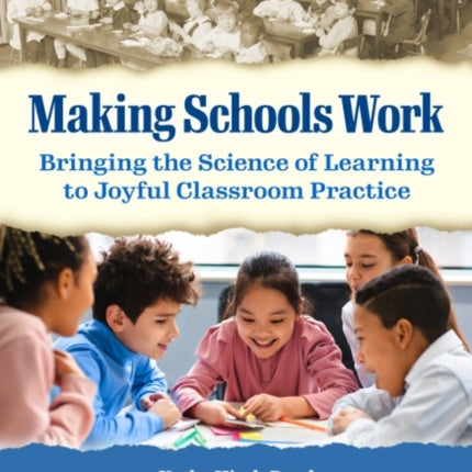 Making Schools Work: Bringing the Science of Learning to Joyful Classroom Practice