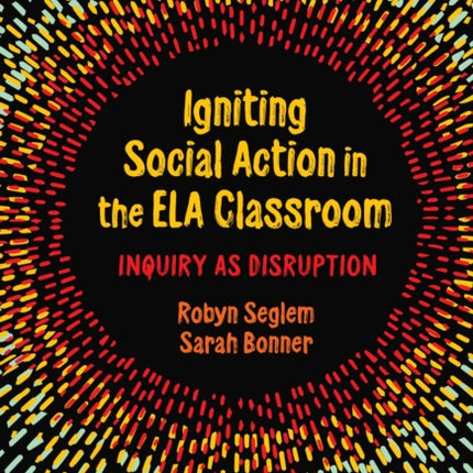 Igniting Social Action in the ELA Classroom  Inquiry as Disruption