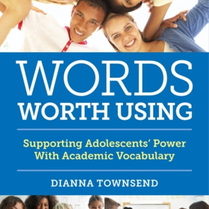 Words Worth Using: Supporting Adolescents' Power With Academic Vocabulary