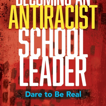 Becoming an Antiracist School Leader: Dare to Be Real