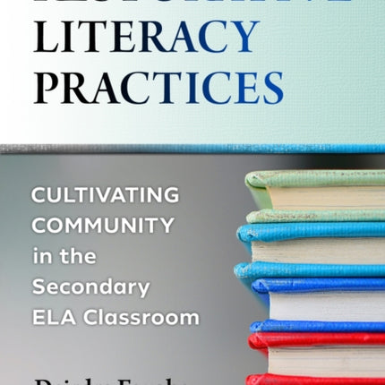 Restorative Literacy Practices: Cultivating Community in the Secondary ELA Classroom