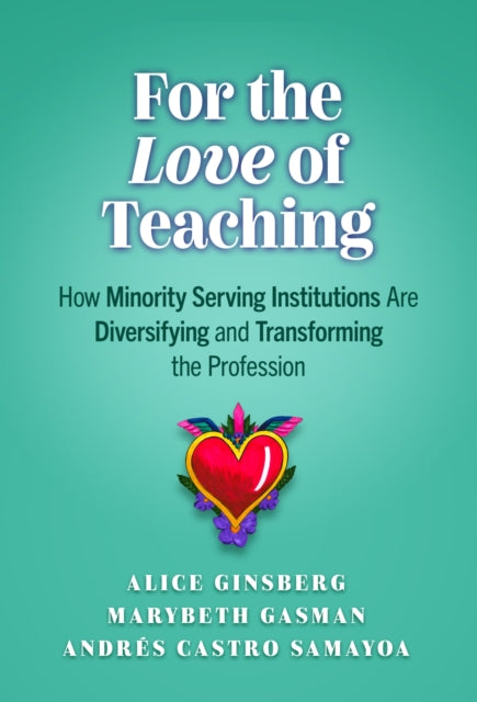 For the Love of Teaching: How Minority-Serving Institutions Are Diversifying and Transforming the Profession