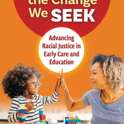 We Are the Change We Seek: Advancing Racial Justice in Early Care and Education