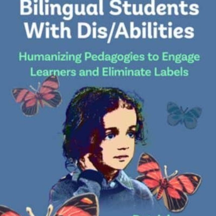 Teaching Emergent Bilingual Students With Dis/Abilities: Humanizing Pedagogies to Engage Learners and Eliminate Labels