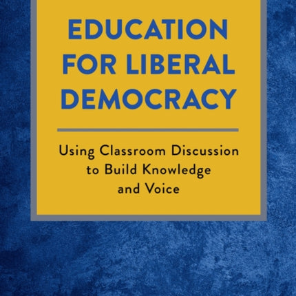 Education for Liberal Democracy: Using Classroom Discussion to Build Knowledge and Voice