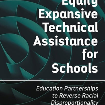 Equity Expansive Technical Assistance for Schools: Education Partnerships to Reverse Racial Disproportionality