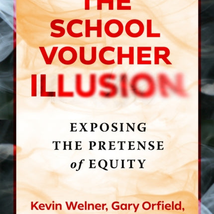 The School Voucher Illusion: Exposing the Pretense of Equity