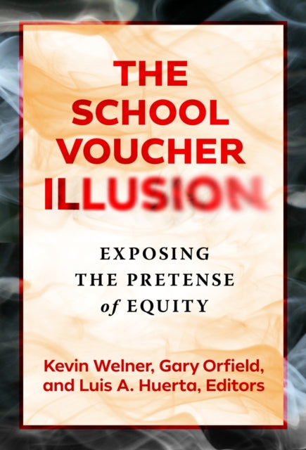 The School Voucher Illusion: Exposing the Pretense of Equity