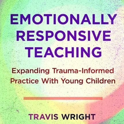 Emotionally Responsive Teaching: Expanding Trauma-Informed Practice With Young Children