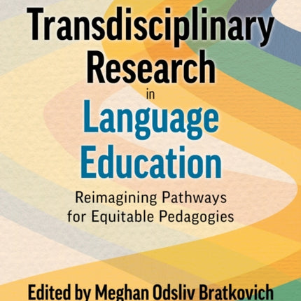 Transdisciplinary Research in Language Education: Reimagining Pathways for Equitable Pedagogies