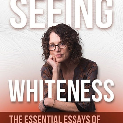 Seeing Whiteness: The Essential Essays of Robin DiAngelo