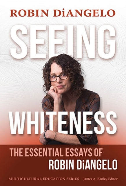 Seeing Whiteness: The Essential Essays of Robin DiAngelo